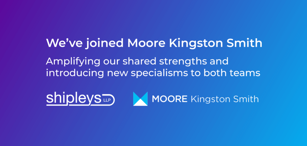 Page Banner: text reads "We've joined Moore Kingston Smith - Amplifying our shared strengths and introducing new specialisms to both teams." Logos beneath for Shipleys LLP and Moore Kingston Smith